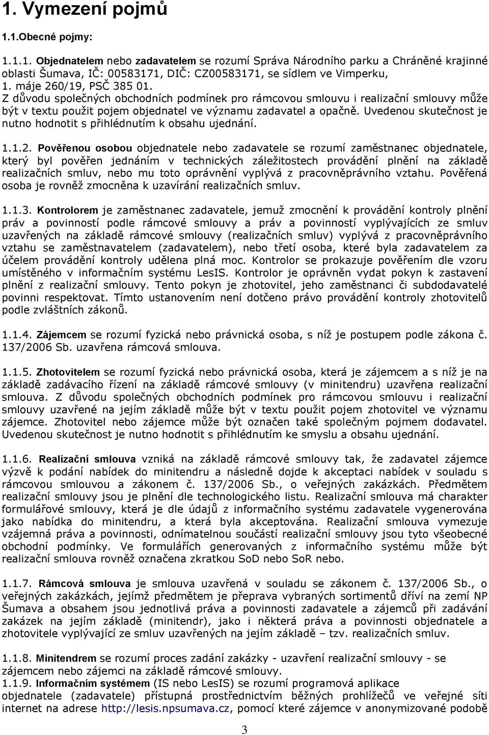 Uvedenou skutečnost je nutno hodnotit s přihlédnutím k obsahu ujednání. 1.1.2.
