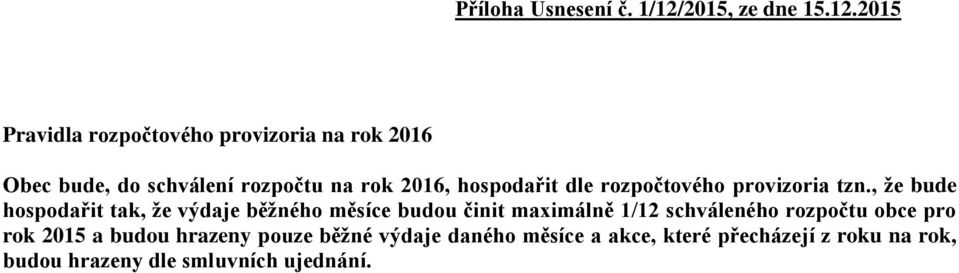 2015 Pravidla rozpočtového provizoria na rok 2016 Obec bude, do schválení rozpočtu na rok 2016, hospodařit