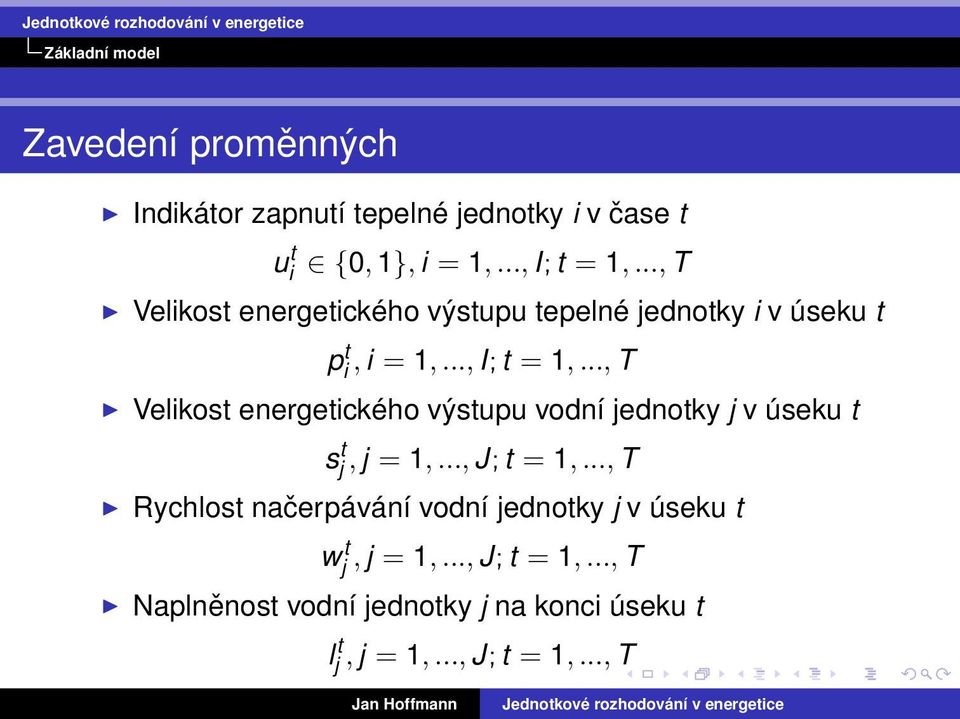 .., T Velikost energetického výstupu vodní jednotky j v úseku t sj t, j = 1,..., J; t = 1,.