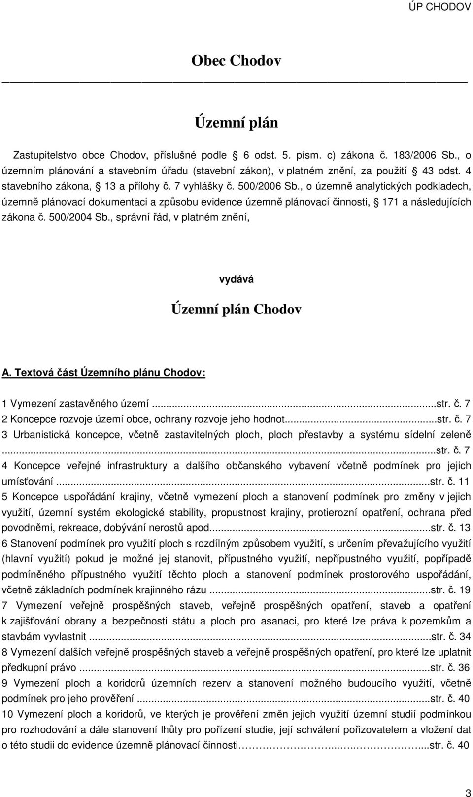 , o územně analytických podkladech, územně plánovací dokumentaci a způsobu evidence územně plánovací činnosti, 171 a následujících zákona č. 500/2004 Sb.