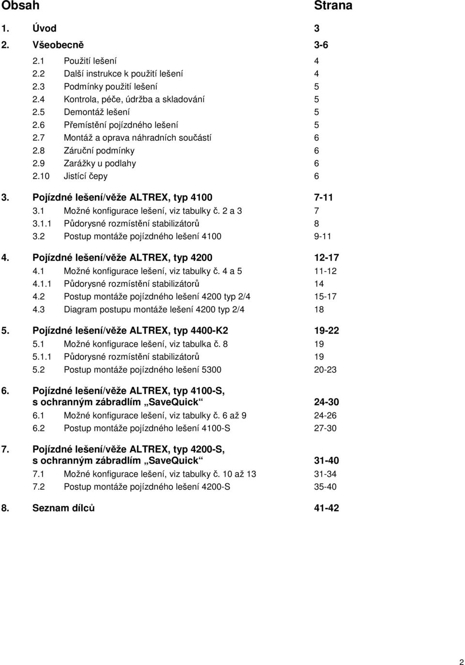 1 Možné konfigurace lešení, viz tabulky č. 2 a 3 7 3.1.1 Půdorysné rozmístění stabilizátorů 8 3.2 Postup montáže pojízdného lešení 4100 9-11 4. Pojízdné lešení/věže ALTREX, typ 4200 12-17 4.