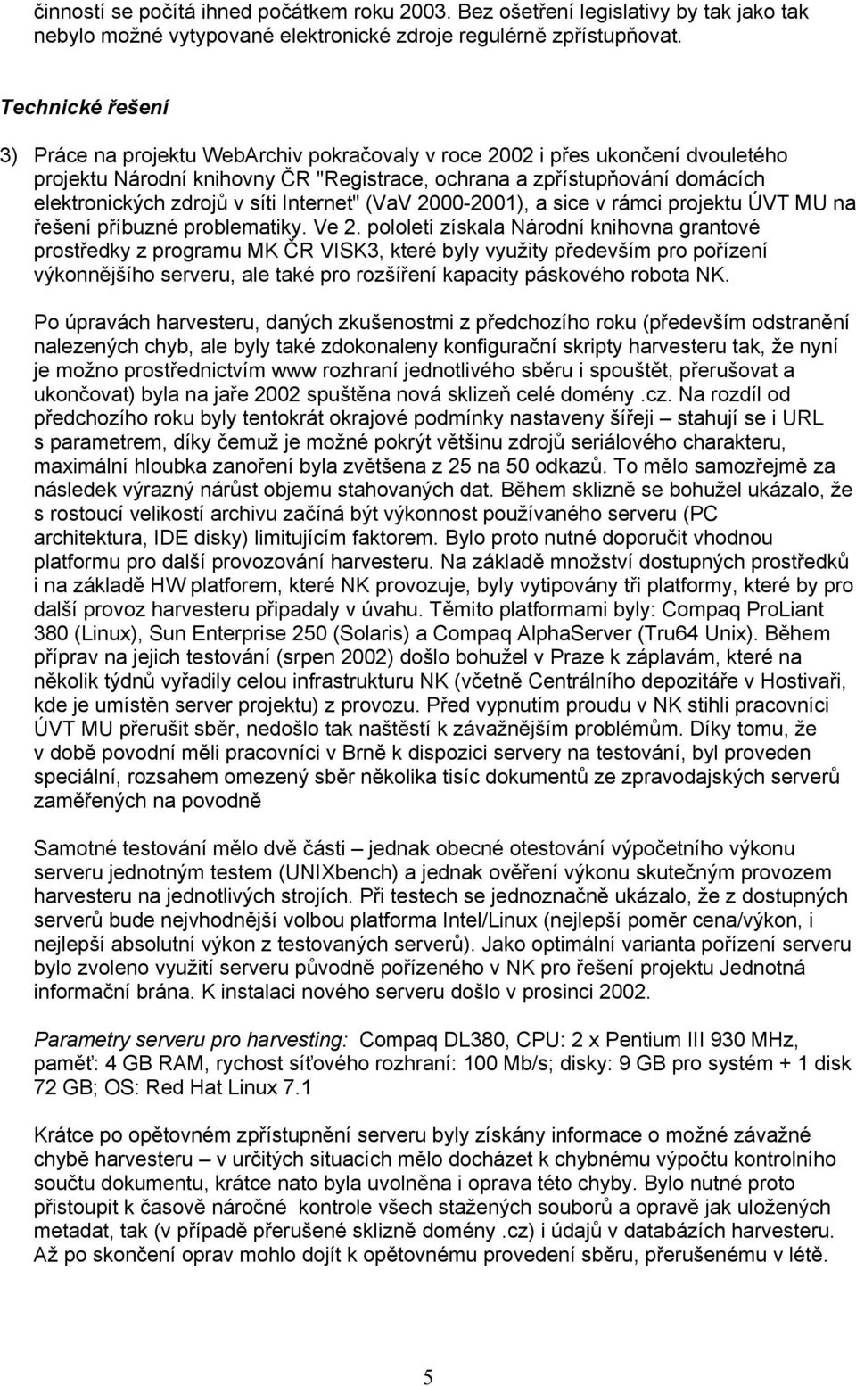 síti Internet" (VaV 2000-2001), a sice v rámci projektu ÚVT MU na řešení příbuzné problematiky. Ve 2.