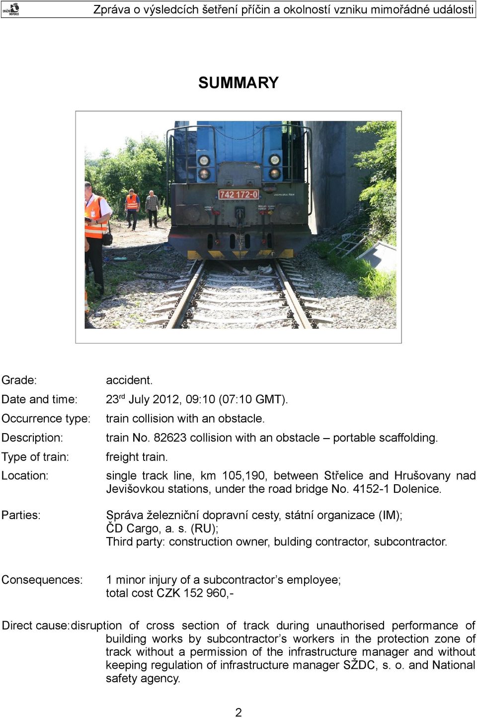 Správa železniční dopravní cesty, státní organizace (IM); ČD Cargo, a. s. (RU); Third party: construction owner, bulding contractor, subcontractor.