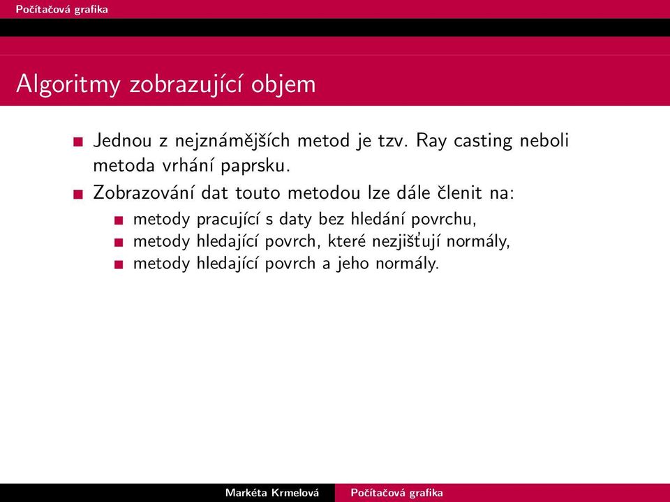 Zobrazování dat touto metodou lze dále členit na: metody pracující s daty