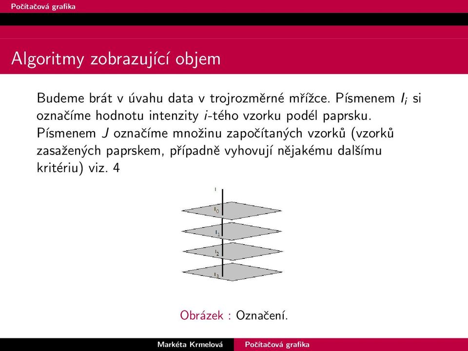 Písmenem I i si označíme hodnotu intenzity i-tého vzorku podél paprsku.