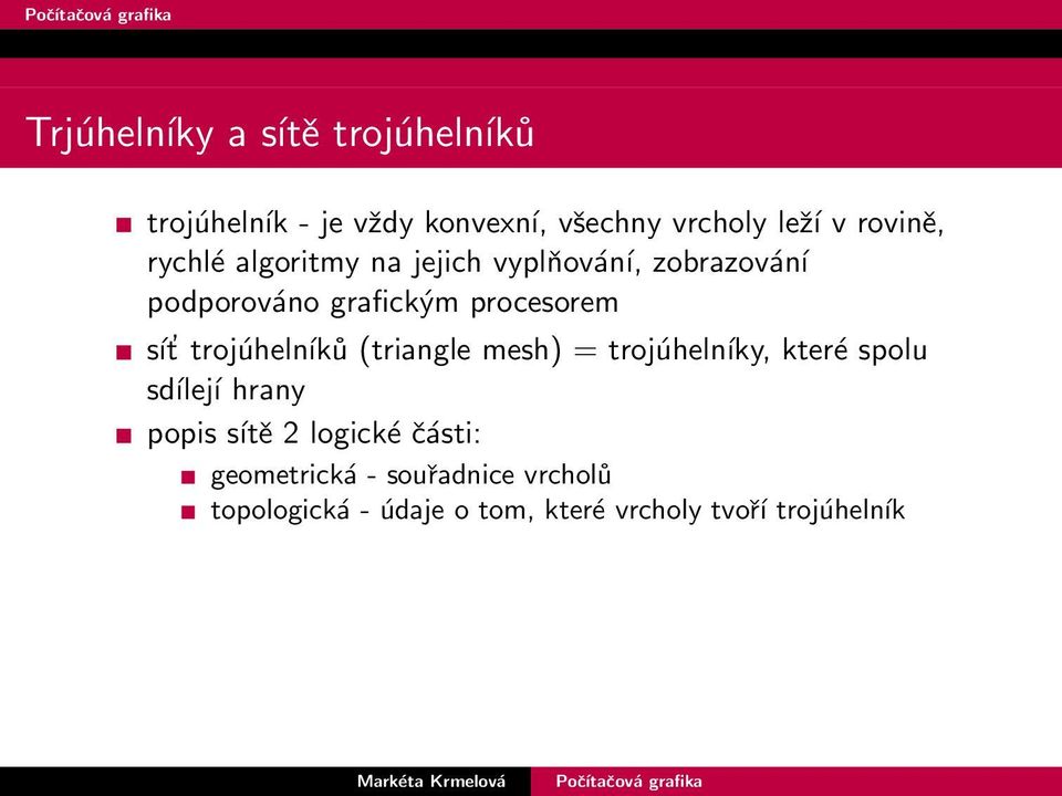 sít trojúhelníků (triangle mesh) = trojúhelníky, které spolu sdílejí hrany popis sítě 2