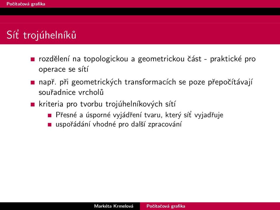 při geometrických transformacích se poze přepočítávají souřadnice vrcholů