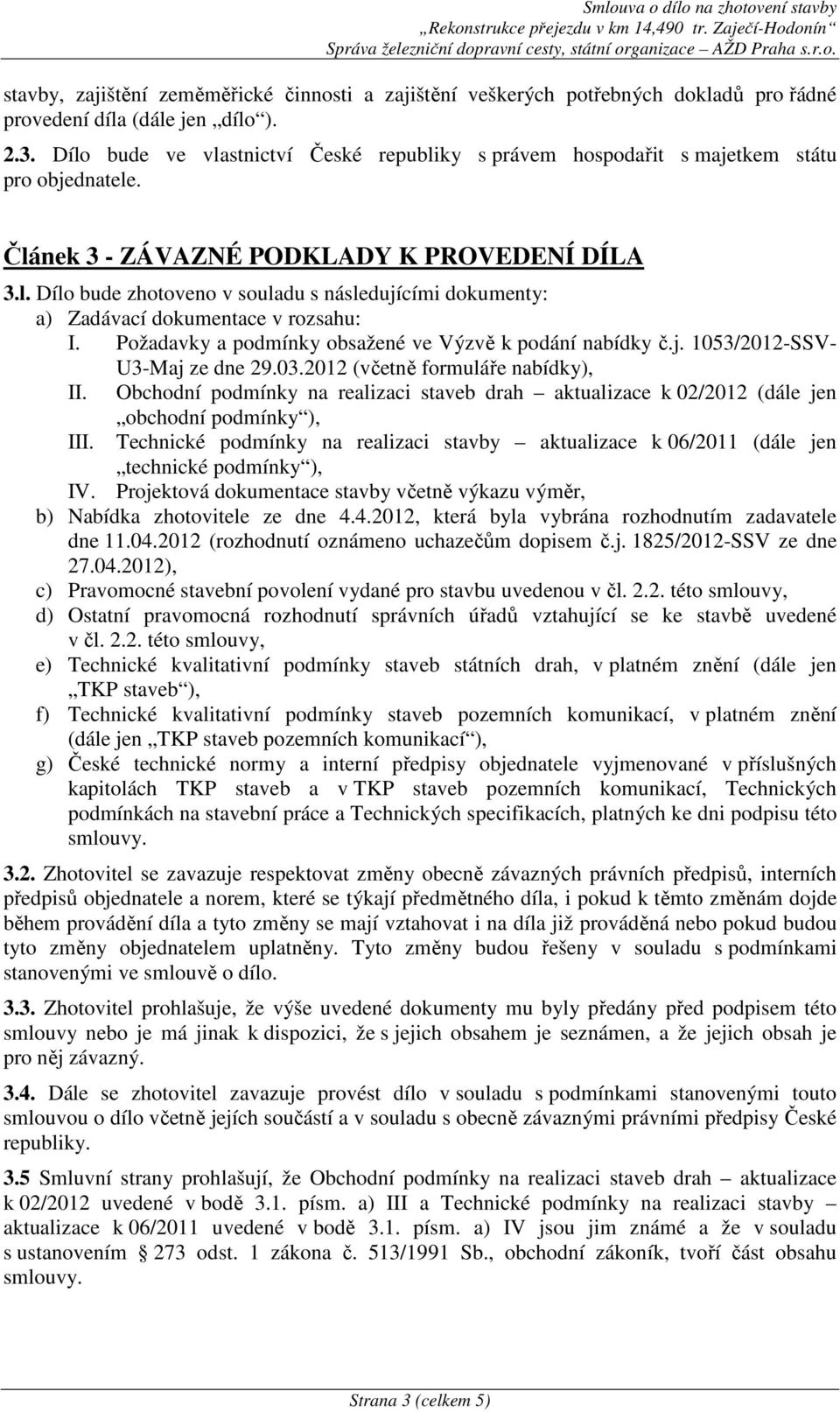 Požadavky a podmínky obsažené ve Výzvě k podání nabídky č.j. 1053/2012-SSV- U3-Maj ze dne 29.03.2012 (včetně formuláře nabídky), II.