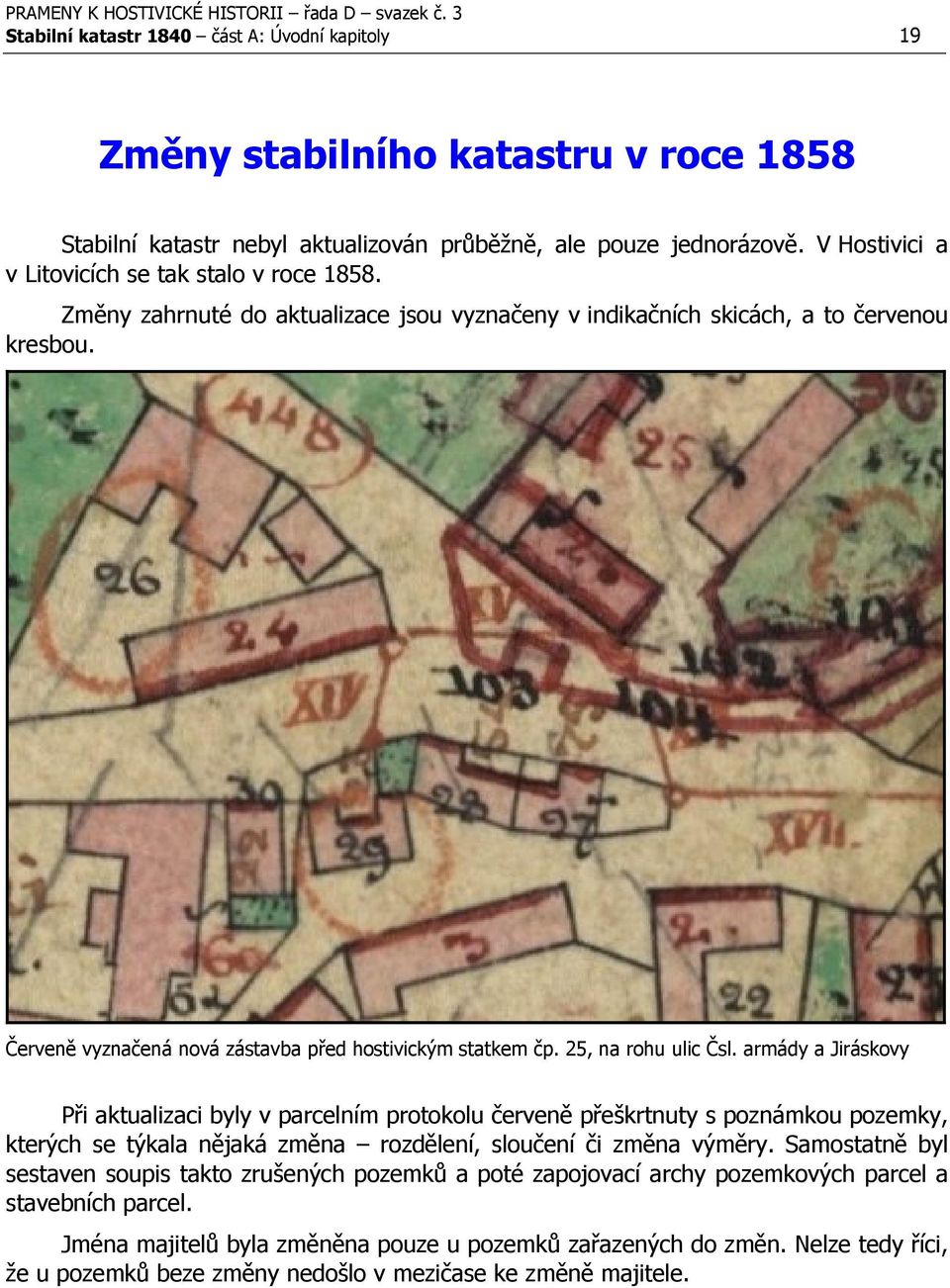 Červeně vyznačená nová zástavba před hostivickým statkem čp. 25, na rohu ulic Čsl.