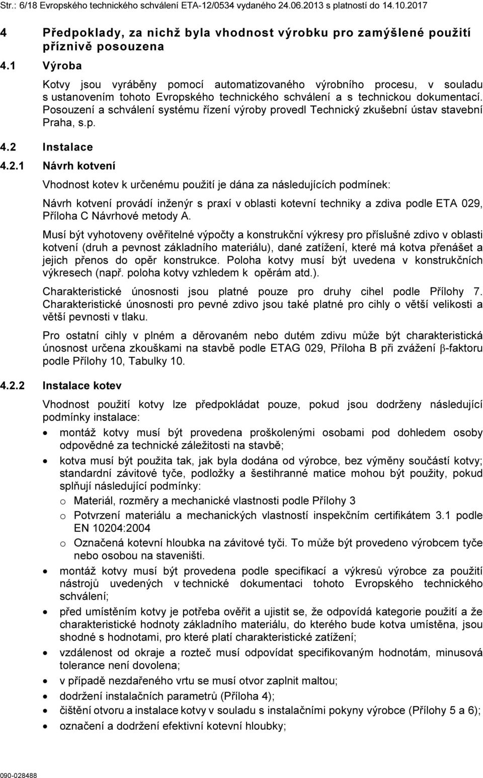 Posouzení a schválení systému řízení výroby provedl Technický zkušební ústav stavební Praha, s.p. 4.2 