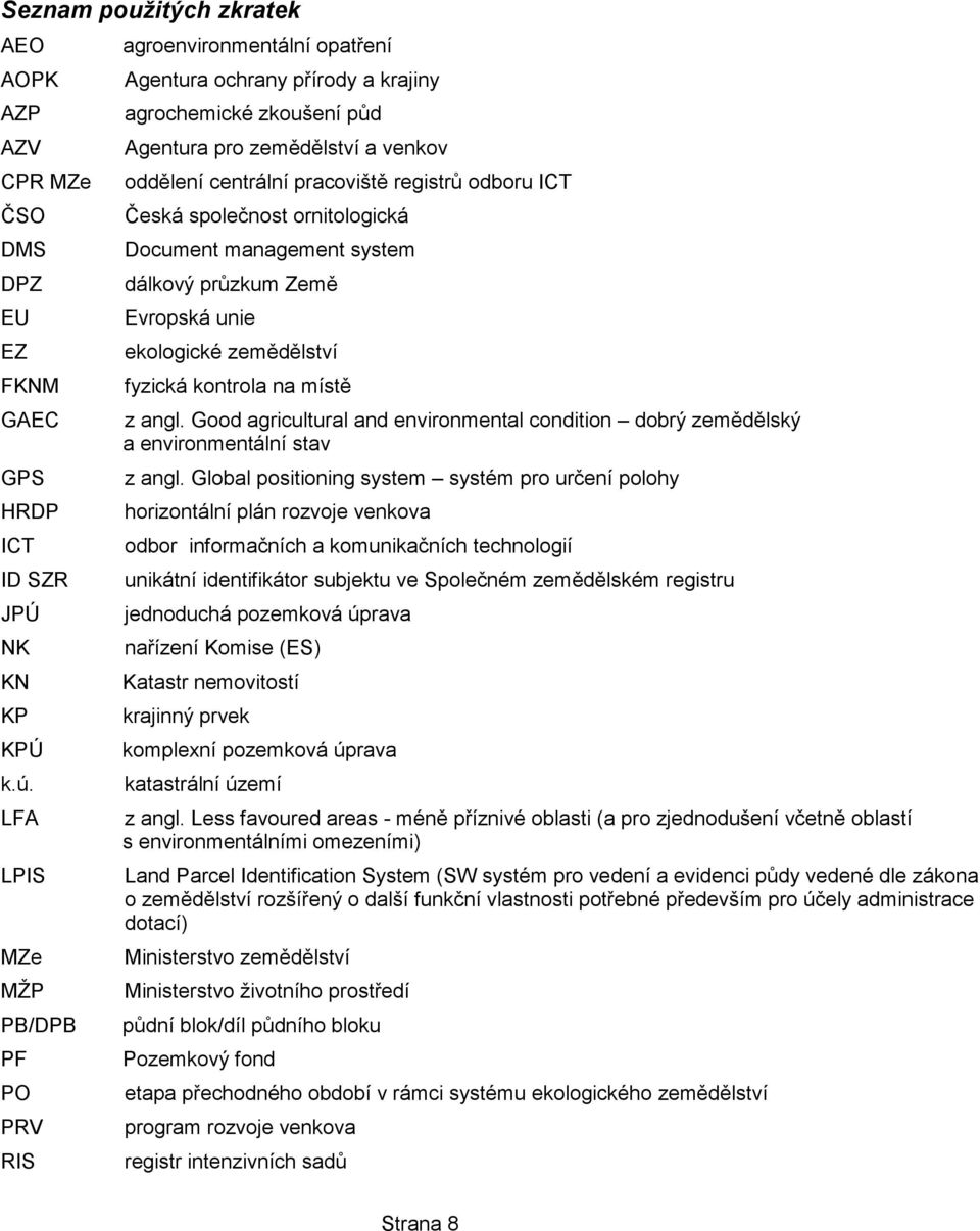 registrů odboru ICT Česká společnost ornitologická Document management system dálkový průzkum Země Evropská unie ekologické zemědělství fyzická kontrola na místě z angl.