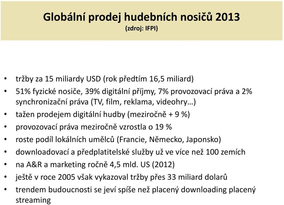 vzrostla o 19 % roste podíl lokálních umělců (Francie, Německo, Japonsko) downloadovací a předplatitelské služby už ve více než 100 zemích na A&R a