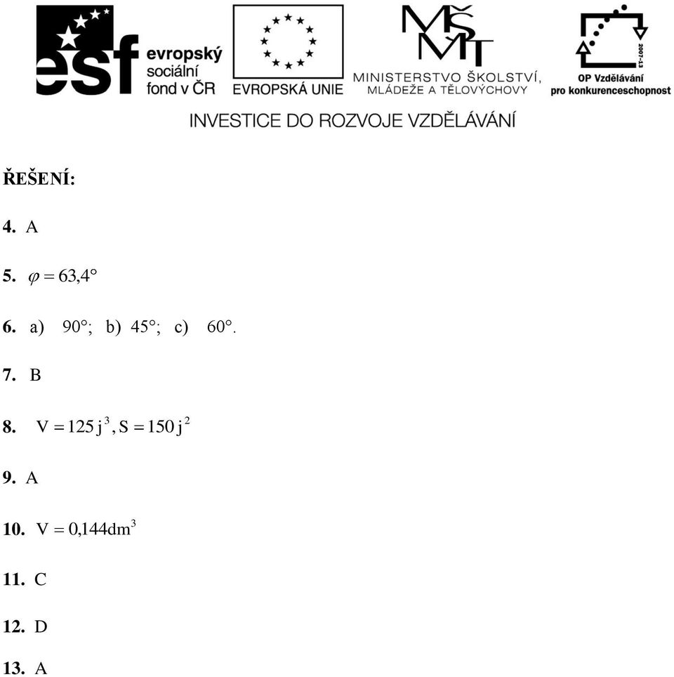 7. B 8. V 5 j, S 50 j 9.