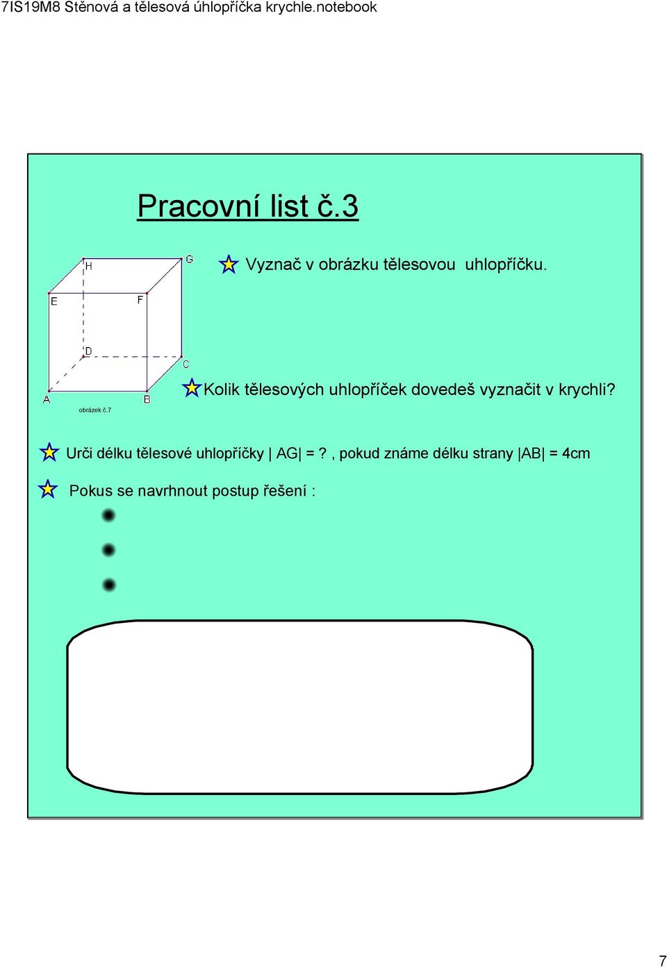 7 Kolik tělesových uhlopříček dovedeš vyznačit v krychli?