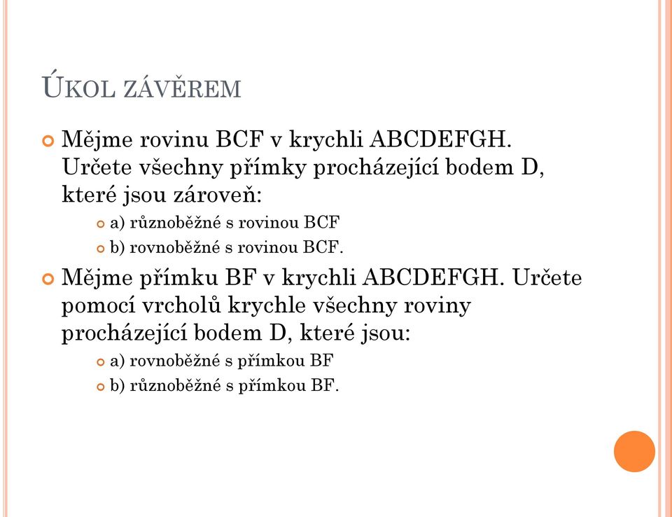 rovinou BCF b) rovnoběžné s rovinou BCF. Mějme přímku BF v krychli ABCDEFGH.