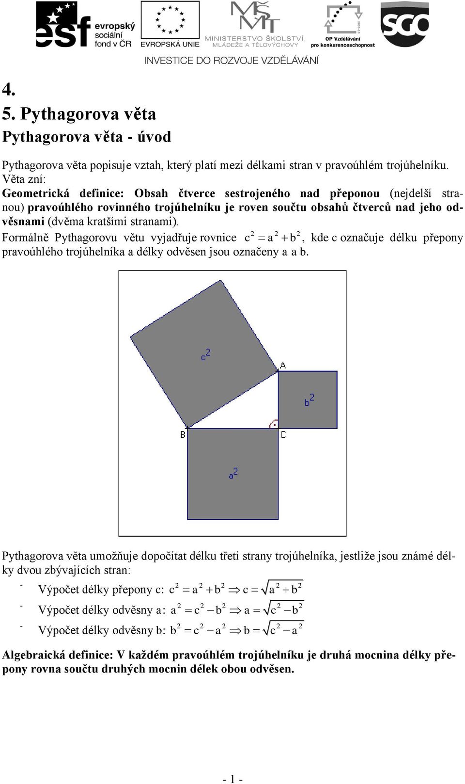 Formálně Pythgorou ětu yjdřuje ronice c b, kde c oznčuje délku přepony proúhlého trojúhelník délky oděsen jsou oznčeny b.