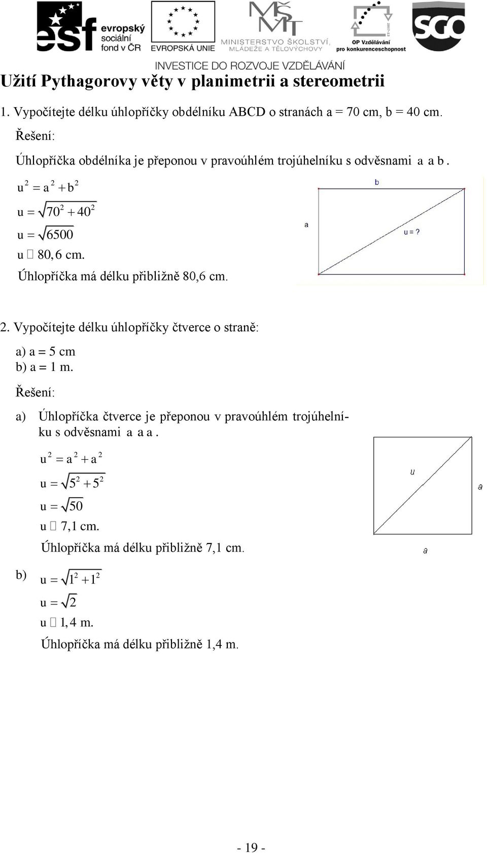 Úhlopříčk má délku přibližně 80,6 cm. b.. Vypočítejte délku úhlopříčky čterce o strně: ) = 5 cm b) = 1 m.