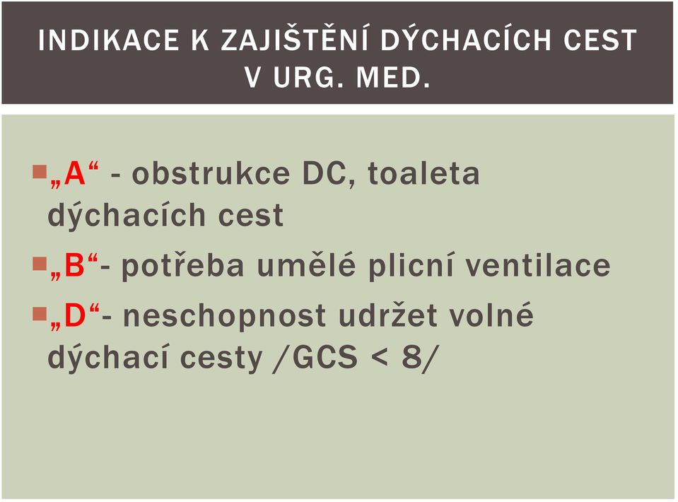 cest B - potřeba umělé plicní ventilace D -