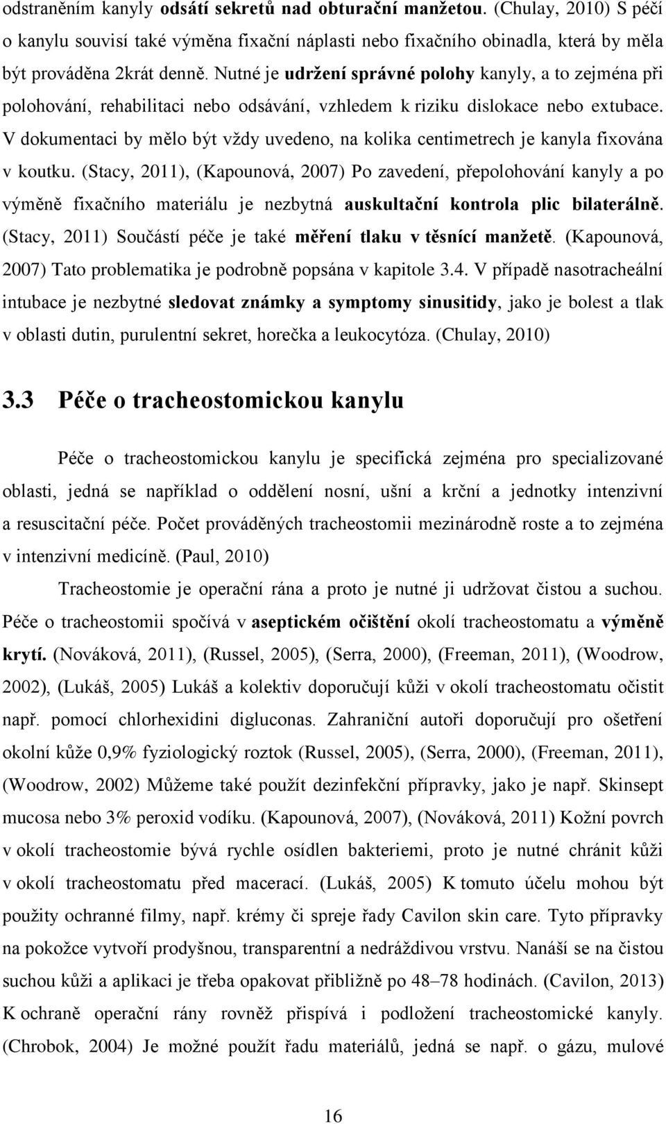 V dokumentaci by mělo být vždy uvedeno, na kolika centimetrech je kanyla fixována v koutku.