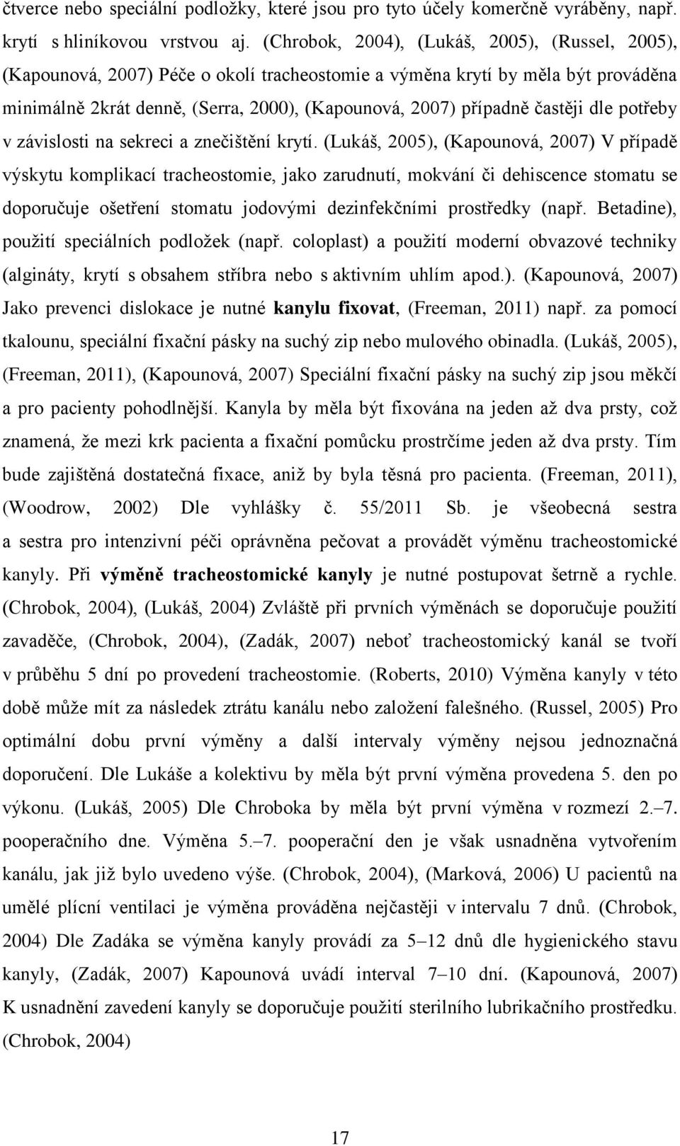 častěji dle potřeby v závislosti na sekreci a znečištění krytí.