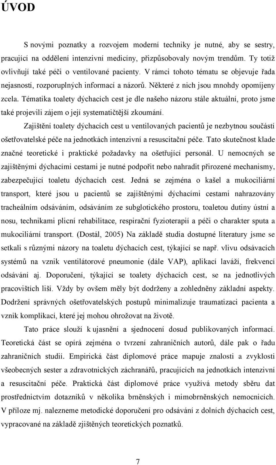 Tématika toalety dýchacích cest je dle našeho názoru stále aktuální, proto jsme také projevili zájem o její systematičtější zkoumání.