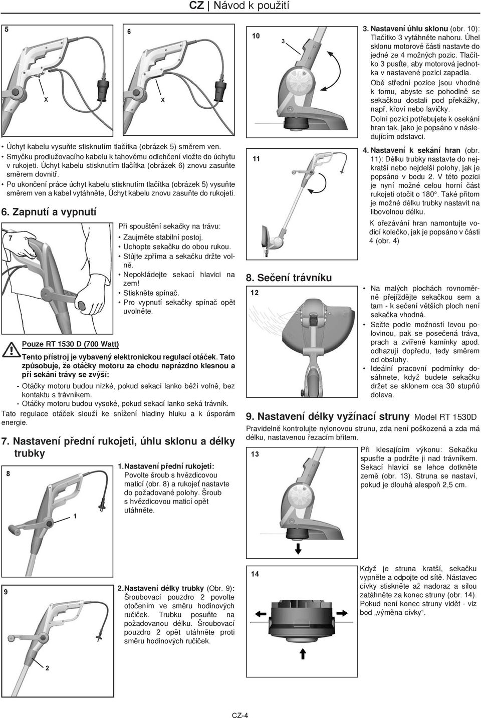 Po ukončení práce úchyt kabelu stisknutím tlačítka (obrázek 5) vysuňte směrem ven a kabel vytáhněte, Úchyt kabelu znovu zasuňte do rukojeti. 6.