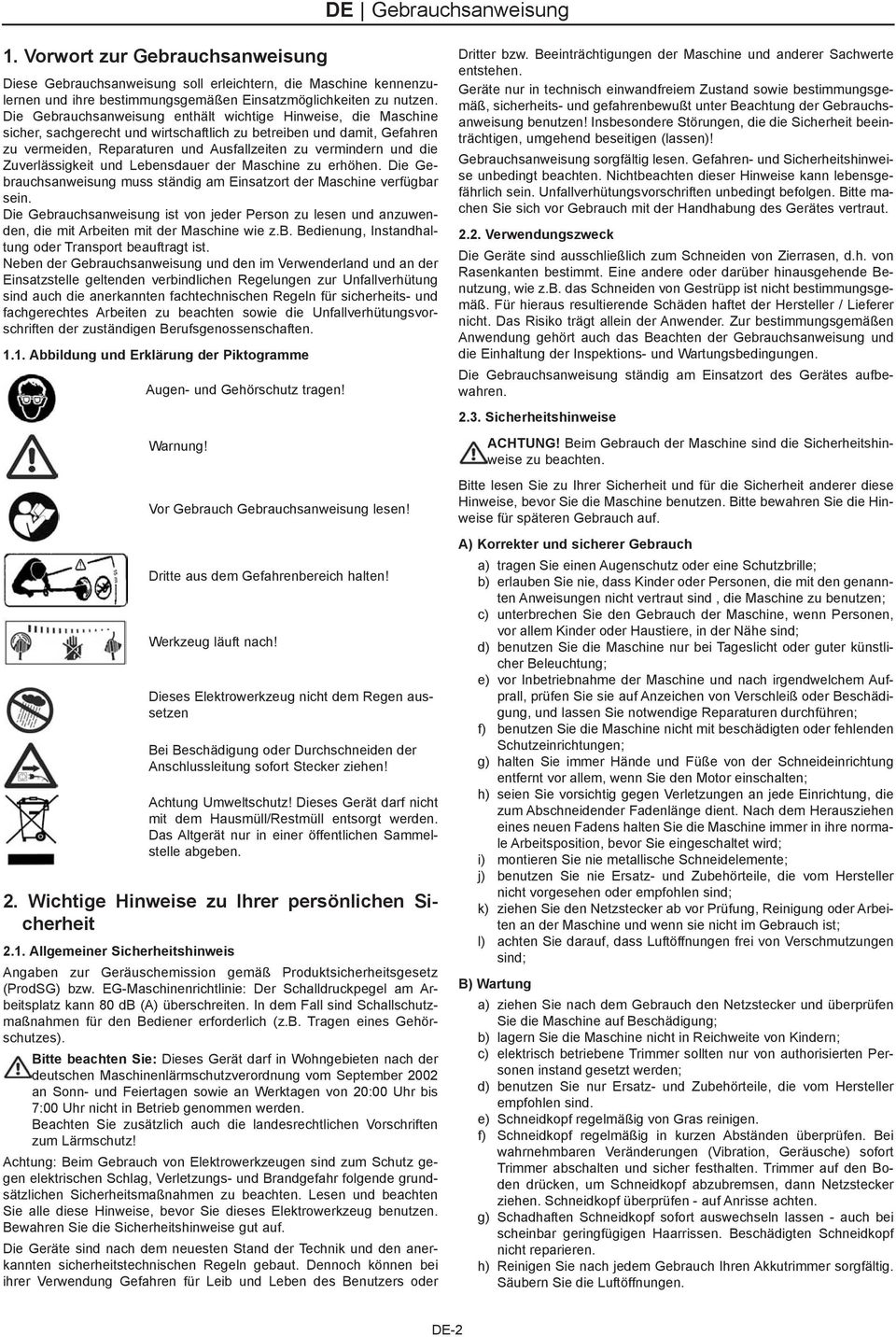 die Zuverlässigkeit und Lebensdauer der Maschine zu erhöhen. Die Gebrauchsanweisung muss ständig am Einsatzort der Maschine verfügbar sein.