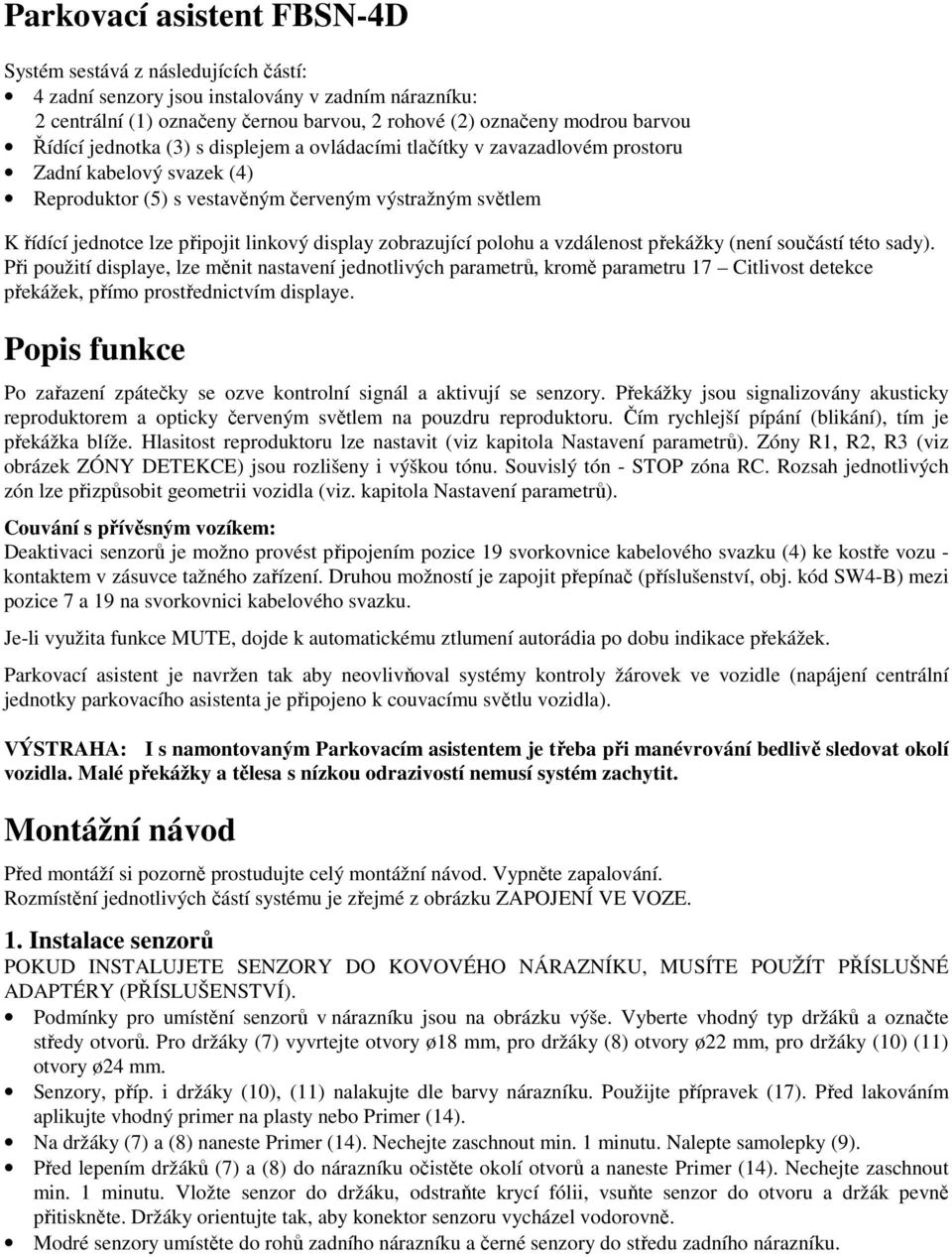 zobrazující polohu a vzdálenost překážky (není součástí této sady).