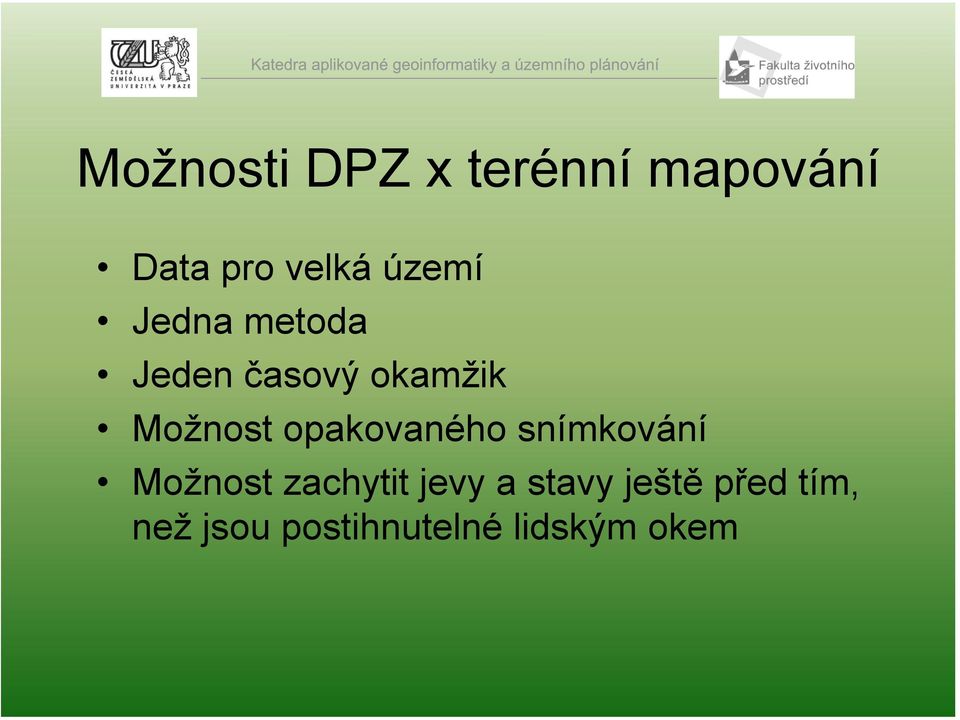 opakovaného snímkování Možnost zachytit jevy a