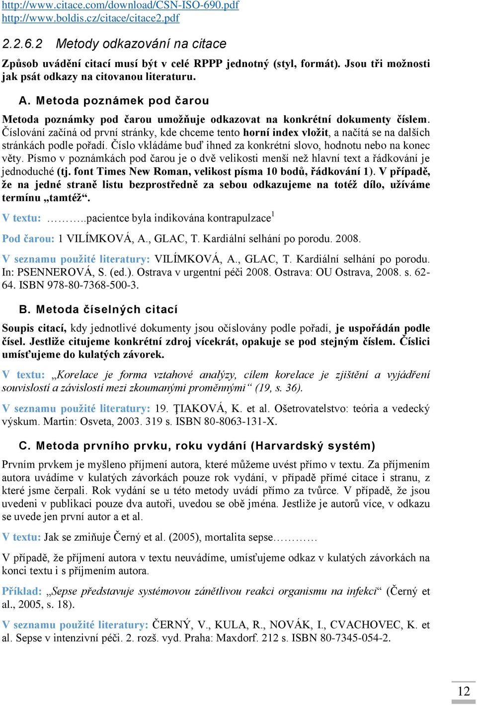 Číslování začíná od první stránky, kde chceme tento horní index vložit, a načítá se na dalších stránkách podle pořadí. Číslo vkládáme buď ihned za konkrétní slovo, hodnotu nebo na konec věty.