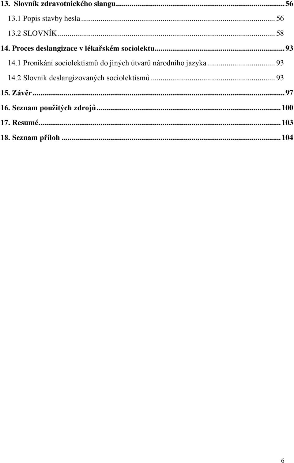 1 Pronikání sociolektismů do jiných útvarů národního jazyka... 93 14.