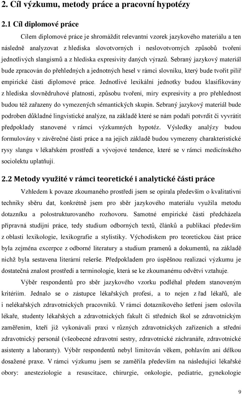 slangismů a z hlediska expresivity daných výrazů. Sebraný jazykový materiál bude zpracován do přehledných a jednotných hesel v rámci slovníku, který bude tvořit pilíř empirické části diplomové práce.