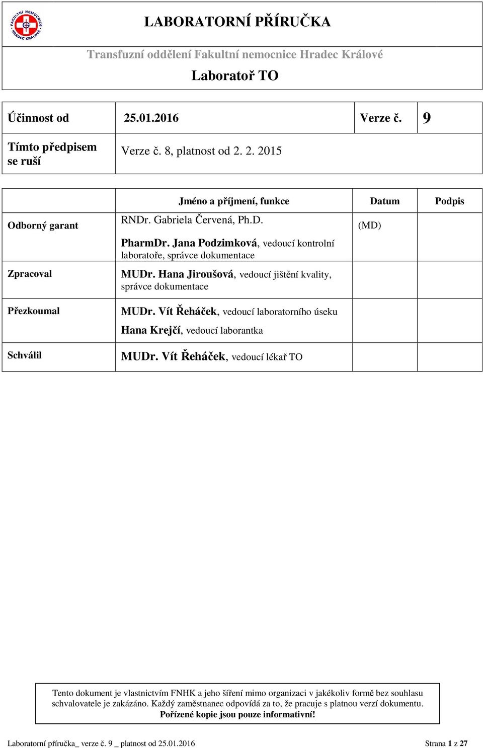 2. 2015 Odborný garant Zpracoval Přezkoumal Schválil Jméno a příjmení, funkce Datum Podpis RNDr. Gabriela Červená, Ph.D. PharmDr.