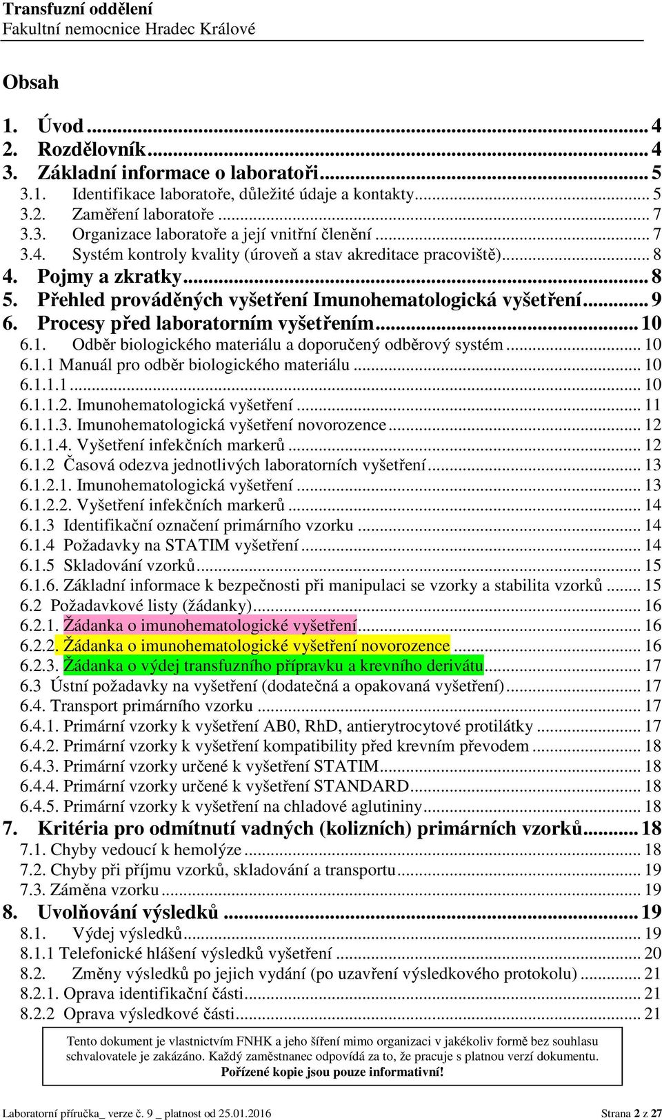 6.1. Odběr biologického materiálu a doporučený odběrový systém... 10 6.1.1 Manuál pro odběr biologického materiálu... 10 6.1.1.1... 10 6.1.1.2. vyšetření... 11 6.1.1.3. vyšetření novorozence... 12 6.