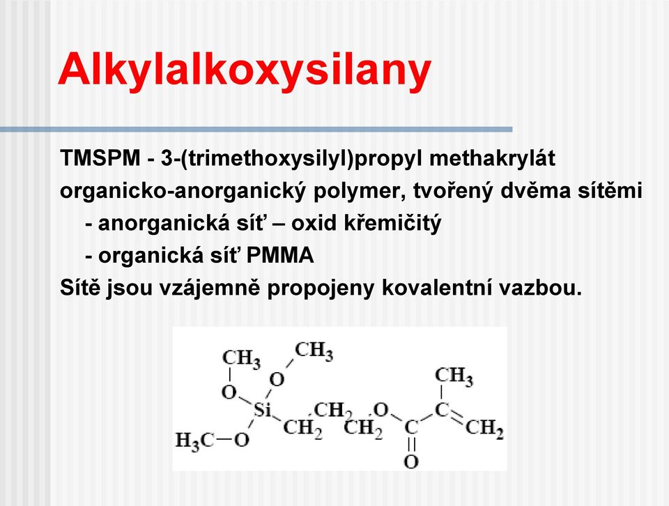 dvěma sítěmi - anorganická síť oxid křemičitý -