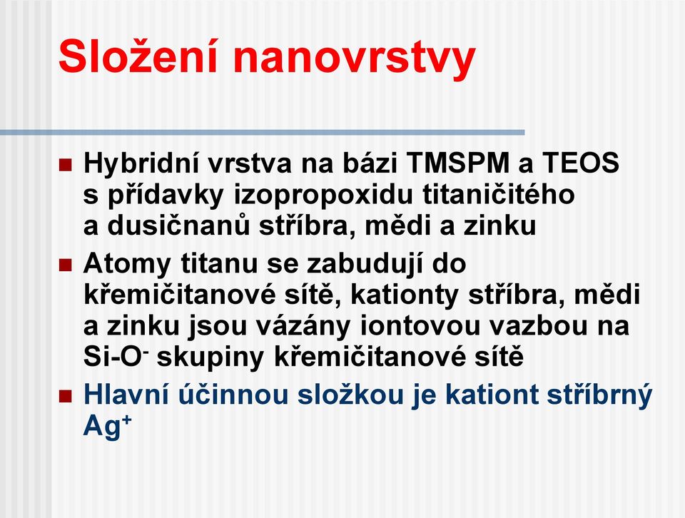 křemičitanové sítě, kationty stříbra, mědi a zinku jsou vázány iontovou vazbou