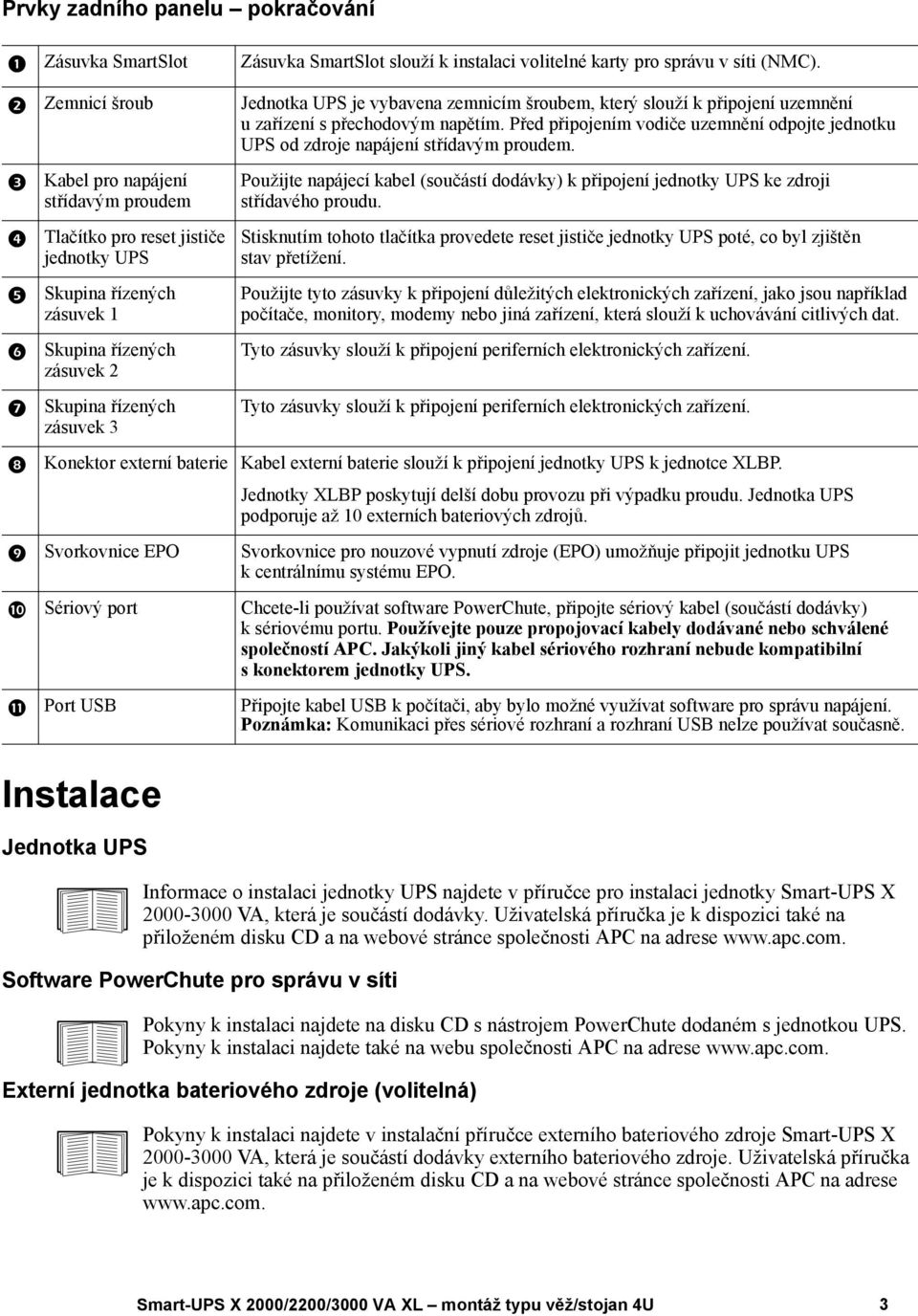 Před připojením vodiče uzemnění odpojte jednotku UPS od zdroje napájení střídavým proudem.