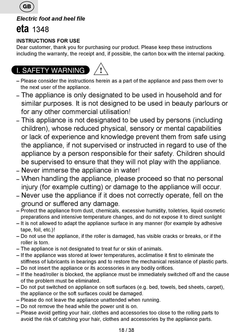 SAFETY WARNING Please consider the instructions herein as a part of the appliance and pass them over to the next user of the appliance.