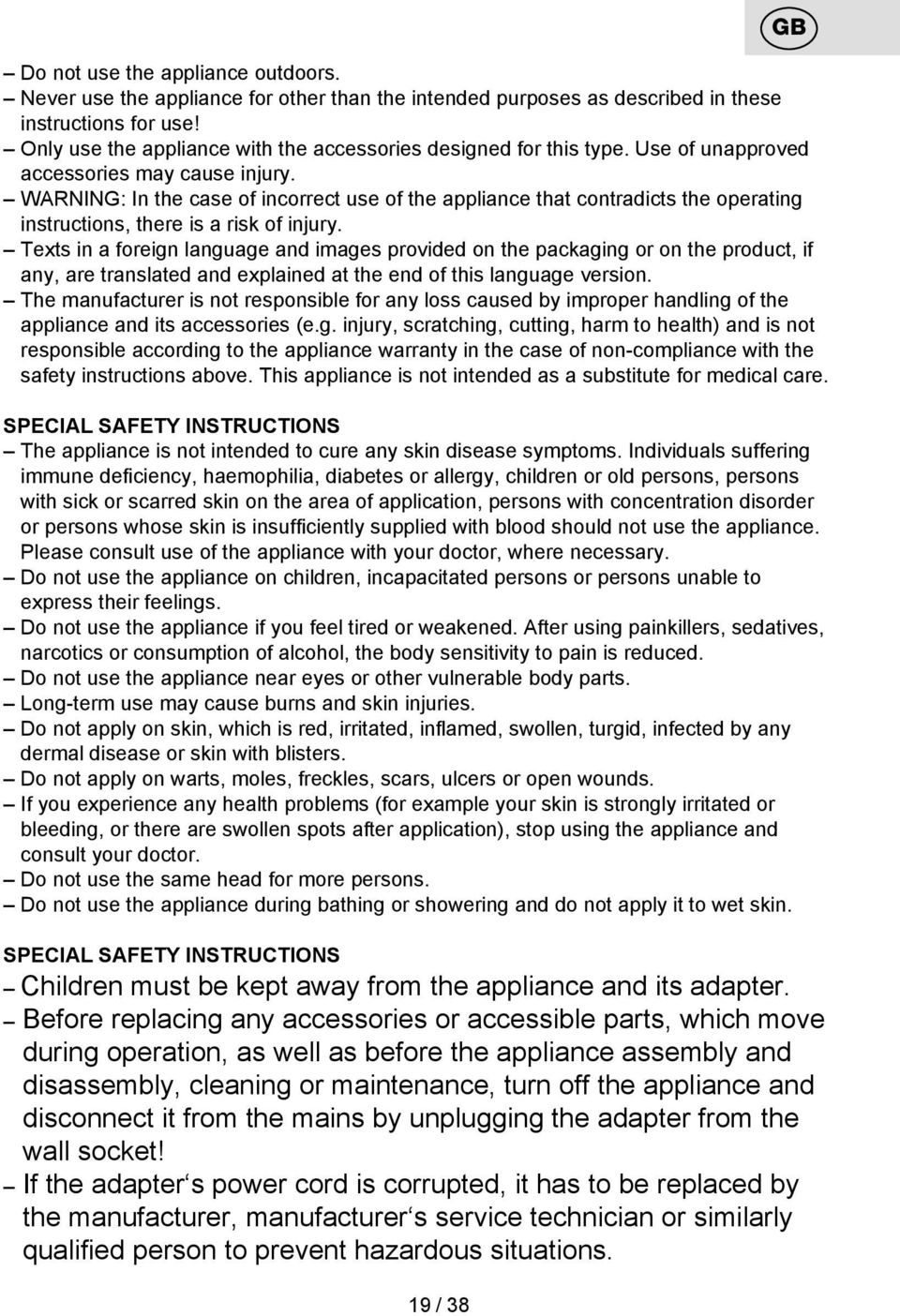 WARNING: In the case of incorrect use of the appliance that contradicts the operating instructions, there is a risk of injury.