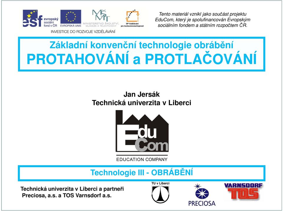 Základní konvenční technologie obrábění PROTAHOVÁNÍ a PROTLAČOVÁNÍ Technická