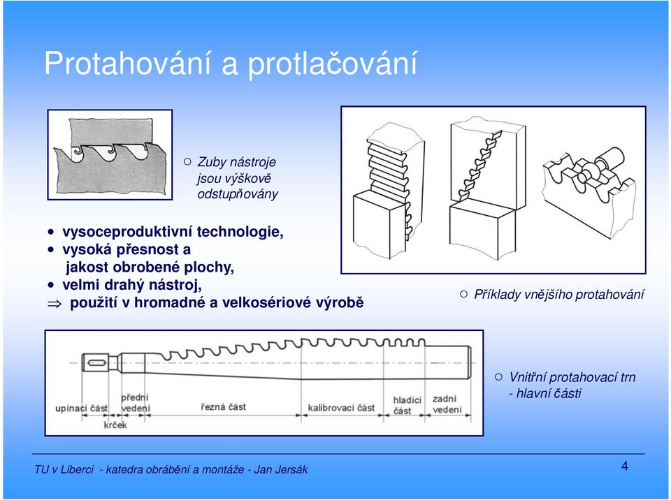 drahý nástroj, použití v hromadné a velkosériové výrobě Příklady vnějšího