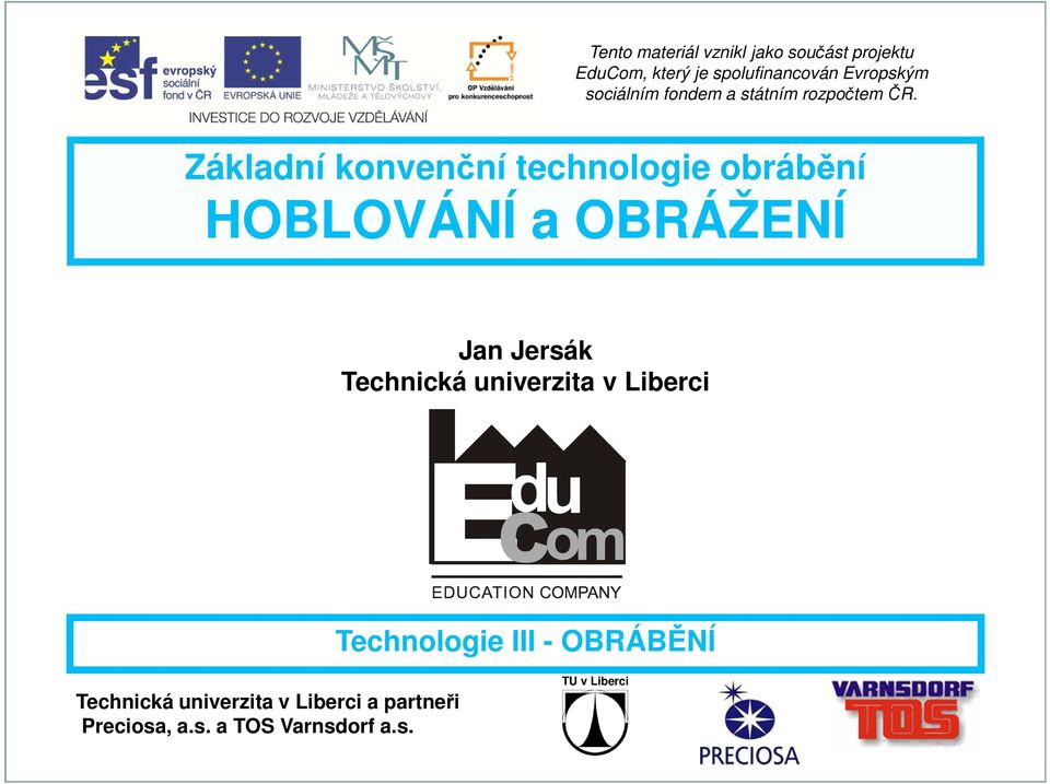 Základní konvenční technologie obrábění HOBLOVÁNÍ a OBRÁŽENÍ Technická univerzita