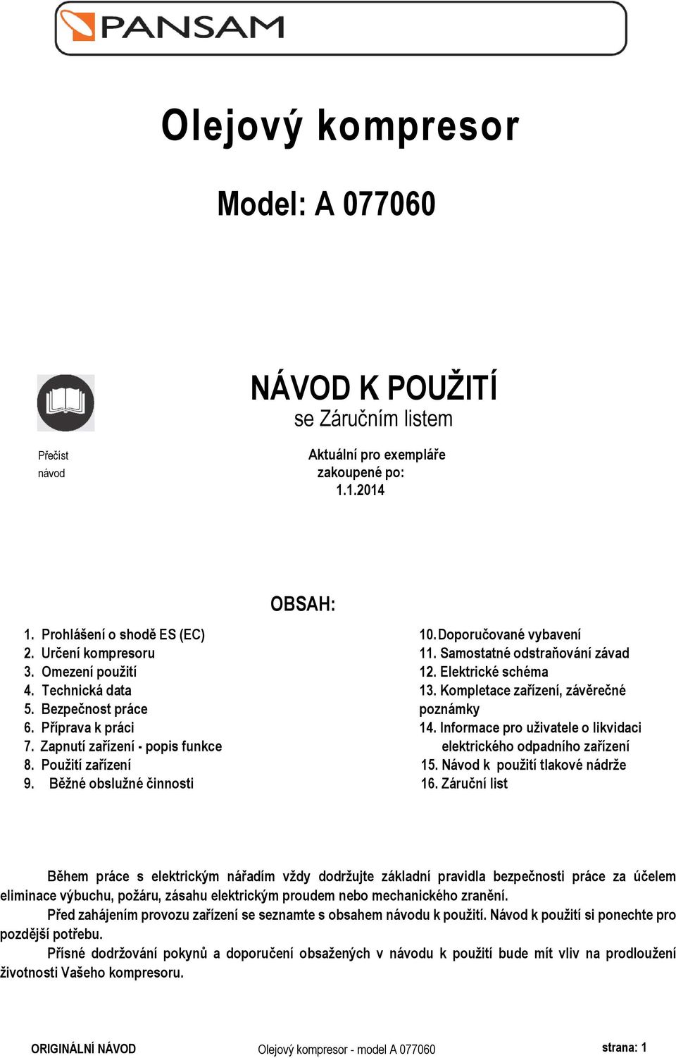 Samostatné odstraňování závad 12. Elektrické schéma 13. Kompletace zařízení, závěrečné poznámky 14. Informace pro uživatele o likvidaci elektrického odpadního zařízení 15.