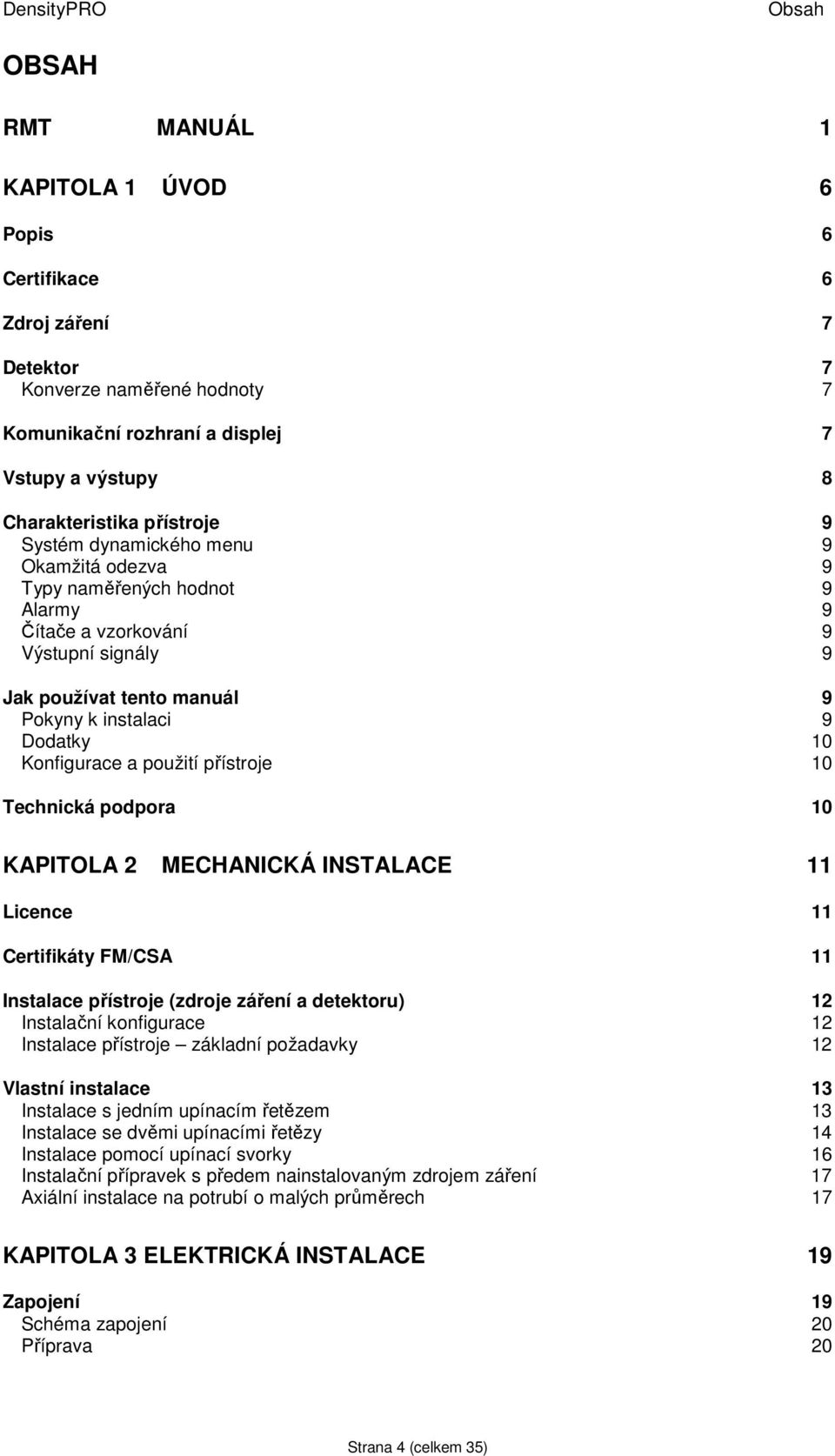 použití přístroje 10 Technická podpora 10 KAPITOLA 2 MECHANICKÁ INSTALACE 11 Licence 11 Certifikáty FM/CSA 11 Instalace přístroje (zdroje záření a detektoru) 12 Instalační konfigurace 12 Instalace