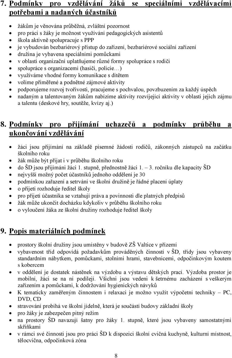 spolupráce s rodiči spolupráce s organizacemi (hasiči, policie ) využíváme vhodné formy komunikace s dítětem volíme přiměřené a podnětné zájmové aktivity podporujeme rozvoj tvořivosti, pracujeme s