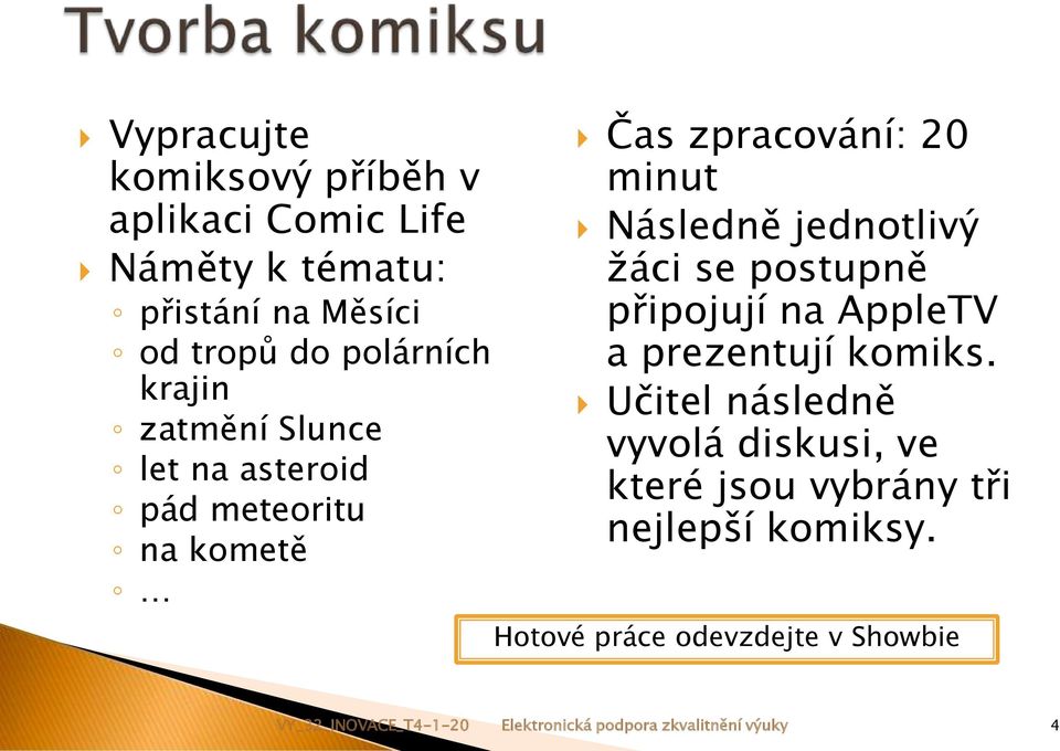 se postupně připojují na AppleTV a prezentují komiks.
