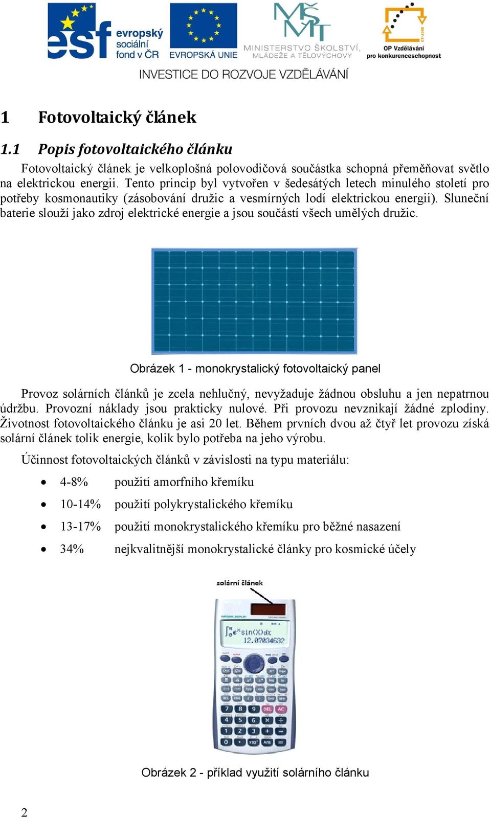 Sluneční baterie slouží jako zdroj elektrické energie a jsou součástí všech umělých družic.