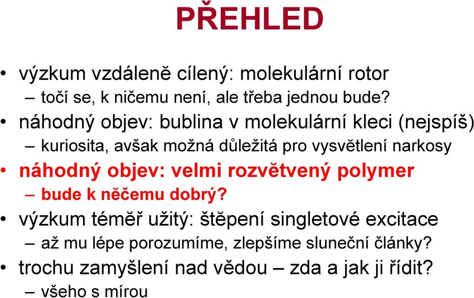 narkosy náhodný objev: velmi rozvĕtvený polymer bude k nĕčemu dobrý?