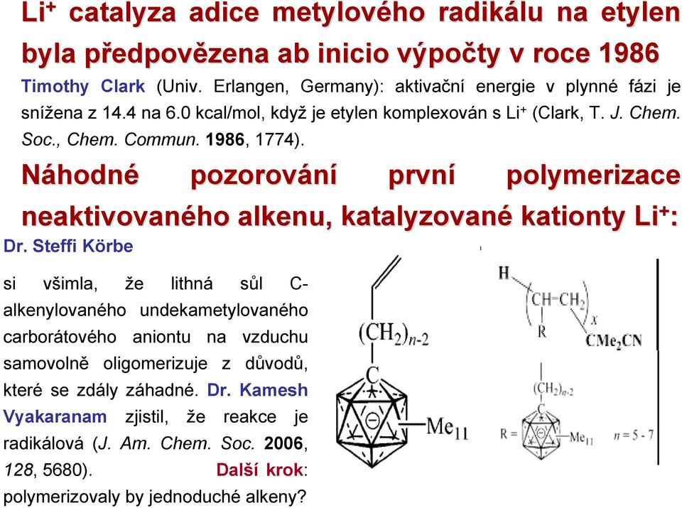áhodné pozorování první polymerizace neaktivovaného alkenu, katalyzované kationty Li + : Dr.