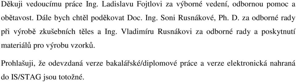 Vladimíru Rusnákovi za odborné rady a poskytnutí materiálů pro výrobu vzorků.